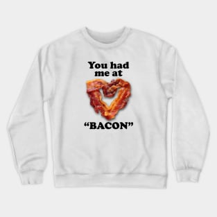 You had me at "BACON" Crewneck Sweatshirt